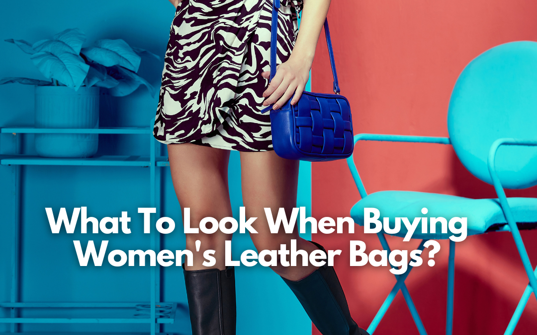 What To Look When Buying Women's Leather Bags