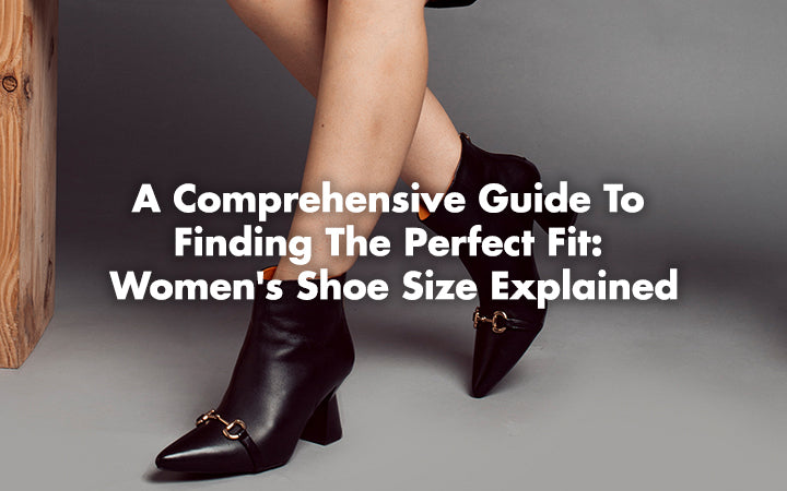 A Comprehensive Guide to Finding the Perfect Fit: Women's Shoe Size Explained