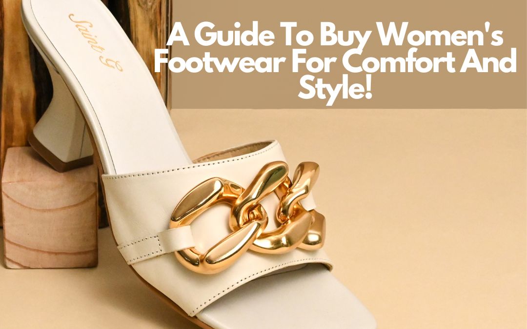 A Guide To Buy Women's Footwear For Comfort And Style (2023)