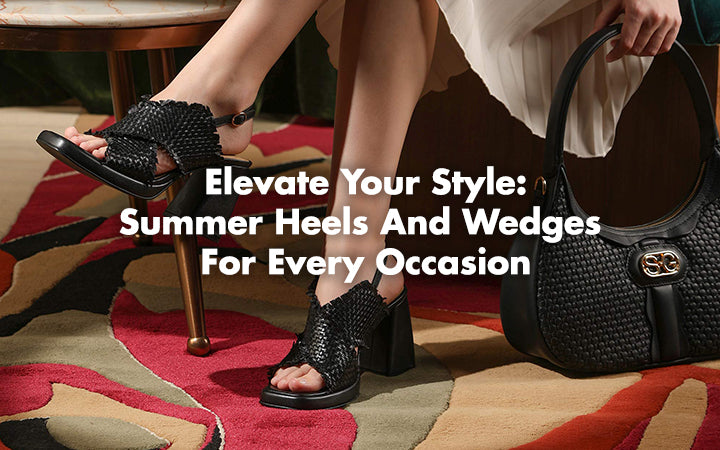 Elevate Your Style: Summer Heels and Wedges for Every Occasion