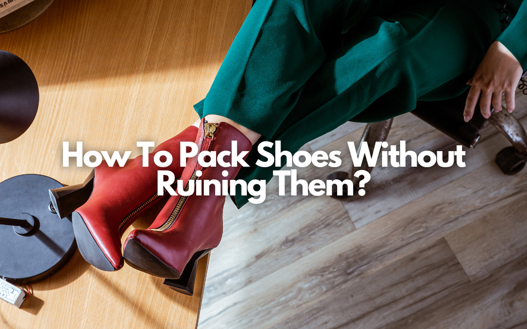 How To Pack Shoes Without Ruining Them