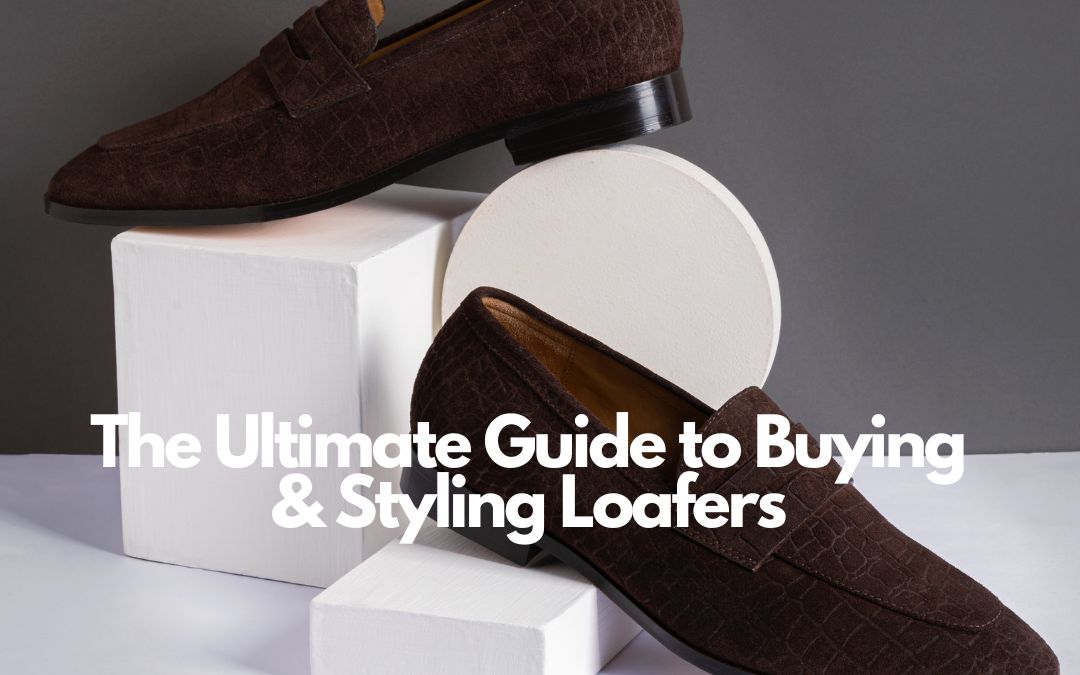 The Ultimate Guide to Buying & Styling Loafers