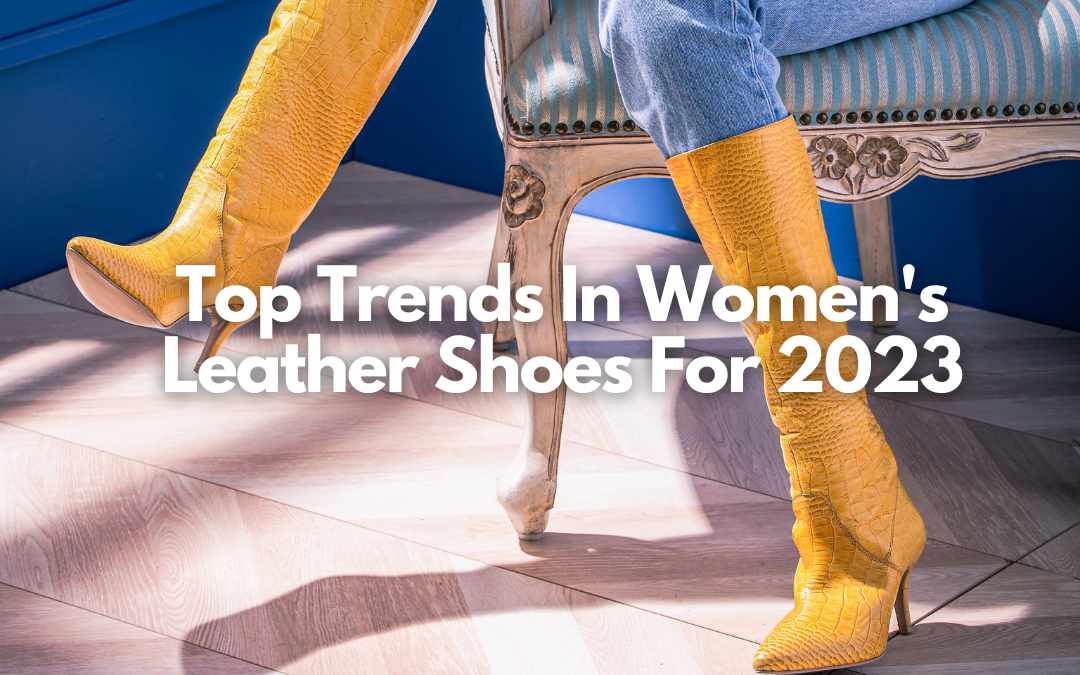 Top Trends In Women's Leather Shoes For 2023
